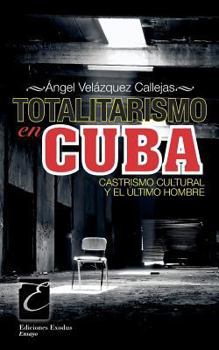 Paperback Totalitarismo en Cuba: Castrismo cultural y el ?ltimo hombre [Spanish] Book