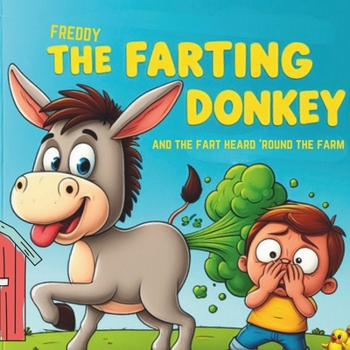 Paperback Freddy The Farting Donkey: And The Fart Heard Round The Farm (Funny Fart Picture Book for Kids and Adults) Book