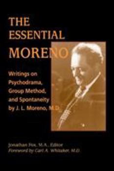 Paperback The Essential Moreno: Writings on Psychodrama, Group Method, and Spontaneity by J. L. Moreno, M.D. Book