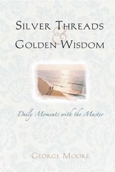 Hardcover Silver Threads and Golden Wisdom: Daily Moments with the Master Book