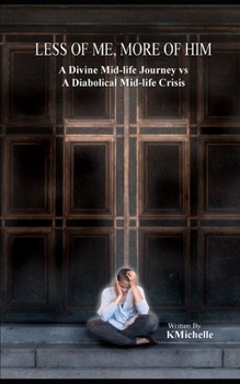 Paperback Less of Me, More of Him: A Divine Mid-life Journey vs A Diabolical Mid-life Crisis Book