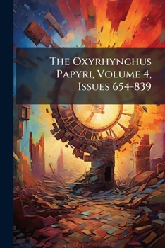 Paperback The Oxyrhynchus Papyri, Volume 4, Issues 654-839 Book