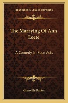 The Marrying Of Ann Leete: A Comedy, In Four Acts