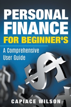 Paperback Personal Finance for Beginner's - A Comprehensive User Guide Book