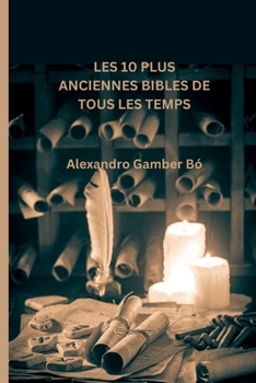 Les 10 Plus Anciennes Bibles de Tous Les Temps: Les 10 premières bibles dans leur séquence originale