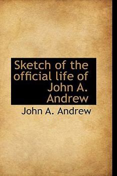 Paperback Sketch of the Official Life of John A. Andrew Book