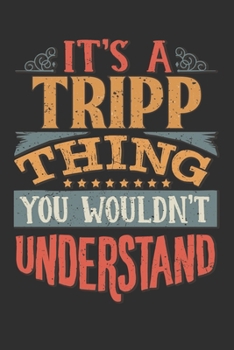 It's A Tripp Thing You Wouldn't Understand: Want To Create An Emotional Moment For A Tripp Family Member ? Show The Tripp's You Care With This ... Surname Planner Calendar Notebook Journal