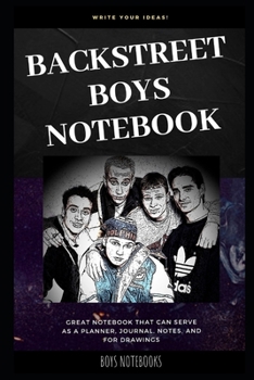 Backstreet Boys Notebook: Great Notebook for School or as a Diary, Lined With More than 100 Pages.  Notebook that can serve as a Planner, Journal, Notes and for Drawings. (Backstreet Boys Notebooks)