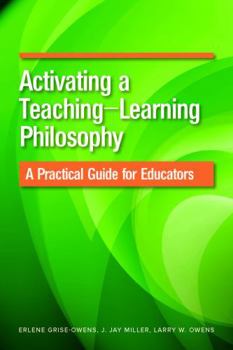 Paperback Activating a Teaching-Learning Philosophy: A Practical Guide for Educators Book