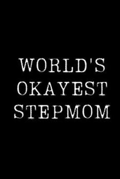 Paperback World's Okayest Stepmom: Blank Lined Journal For Taking Notes, Journaling, Funny Gift, Gag Gift For Coworker or Family Member Book