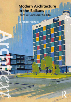 Paperback Modern Architecture in the Balkans: From Le Corbusier to Tito Book