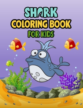 Shark Coloring Book For kids: Cute Shark Coloring Books for Girls Boys Kids and Anyone Who Loves Baby Shark