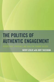 Hardcover The Politics of Authentic Engagement: Perspectives, Strategies, and Tools for Student Success Book