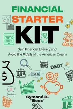 Paperback Financial Starter Kit: Gain Financial Literacy and Avoid the Pitfalls of the American Dream Book