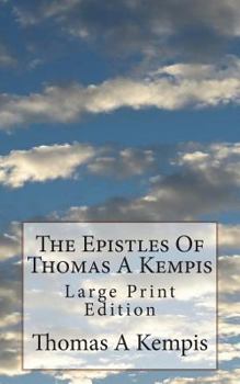 The Epistles Of Thomas A Kempis: Large Print Edition
