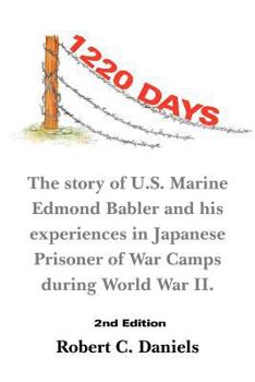 Paperback 1220 Days: The Story of U.S. Marine Edmond Babler and His Experiences in Japanese Prisoner of War Camps During World War II. Seco Book