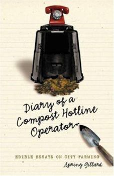 Paperback Diary of a Compost Hotline Operator: Edible Essays on City Farming Book