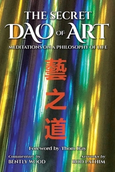 Paperback The Secret Dao of Art: Meditations on a Philosophy of Life Book