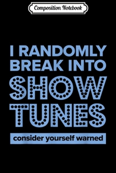 Composition Notebook: I Randomly Break Into Show Tunes Musical Theatre  Journal/Notebook Blank Lined Ruled 6x9 100 Pages