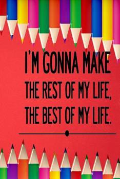 I'm Gonna Make the Rest of My Life the Best of My Life: Daily Writing Prompts