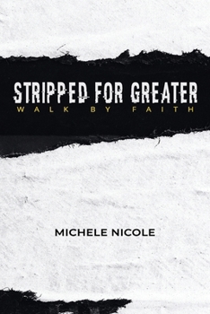 Paperback Stripped For Greater: Walk By Faith Book