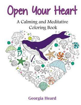Paperback Open Your Heart: A Calming and Meditative Coloring Book