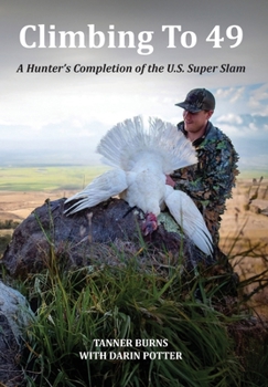 Hardcover Climbing To 49: A Hunter's Completion of the U.S. Super Slam Book
