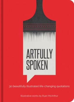 Hardcover Artfully Spoken: 30 Beautifully Illustrated Life-Changing Quotations Book