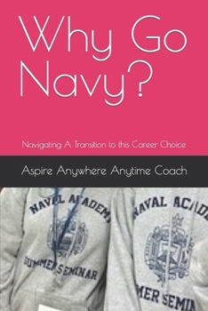 Paperback Why Go Navy?: Navigating A Transition to this Career Choice Book