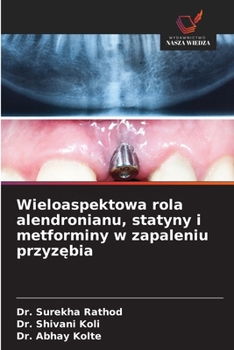 Wieloaspektowa rola alendronianu, statyny i metforminy w zapaleniu przyzebia (Polish Edition)