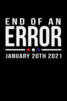END OF AN ERROR JANUARY 20TH 2021: A Journal, Notepad, or Diary to write down your thoughts. - 120 Page - 6x9 - College Ruled Journal - Writing Book, Personal Writing Space, Doodle, Note, Sketchpad.