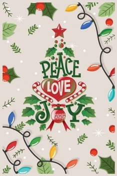 Paperback Peace Love Joy: Lined writing notebook journal for Christmas lists, planning, menus, gifts, and more - Christmas Holiday Gift Wide Rul Book