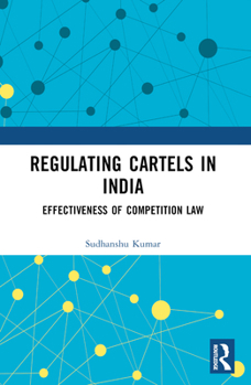 Paperback Regulating Cartels in India: Effectiveness of Competition Law Book