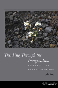 Hardcover Thinking Through the Imagination: Aesthetics in Human Cognition Book