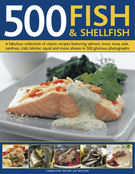 Hardcover 500 Fish & Shellfish: A Fabulous Collection of Classic Recipes Featuring Salmon, Trout, Tuna, Sole, Sardines, Crab, Lobster, Squid and More, Book