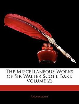 Paperback The Miscellaneous Works of Sir Walter Scott, Bart; Volume 22 Book