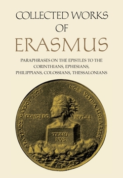 Paperback Collected Works of Erasmus: Paraphrases on the Epistles to the Corinthians, Ephesians, Philippans, Colossians, and Thessalonians, Volume 43 Book