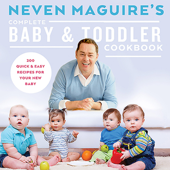 Hardcover Neven Maguire's Complete Baby & Toddler Cookbook Book