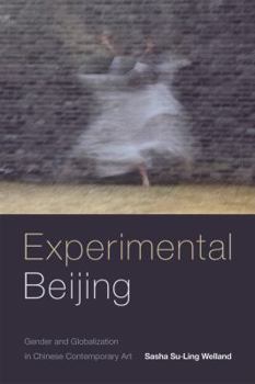 Paperback Experimental Beijing: Gender and Globalization in Chinese Contemporary Art Book