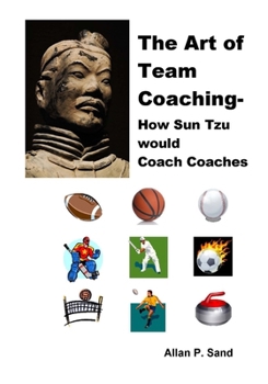 Paperback The Art of Team Coaching: How Sun Tzu would Coach Coaches Book