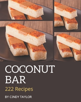 Paperback 222 Coconut Bar Recipes: Making More Memories in your Kitchen with Coconut Bar Cookbook! Book