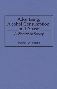 Hardcover Advertising, Alcohol Consumption, and Abuse: A Worldwide Survey Book