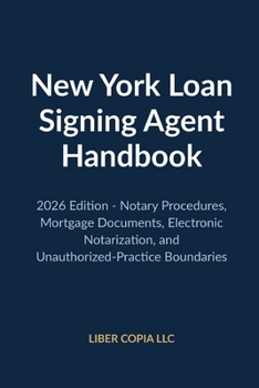 Paperback New York Loan Signing Agent Handbook: 2026 Edition - Notary Procedures, Mortgage Documents, Electronic Notarization, and Unauthorized-Practice Boundar Book