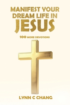 Paperback Manifest Your Dream Life in Jesus: 100 More Devotions Book