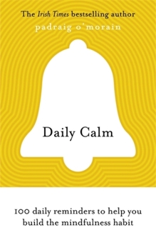 Daily Calm: 100 daily reminders to help you build the mindfulness habit