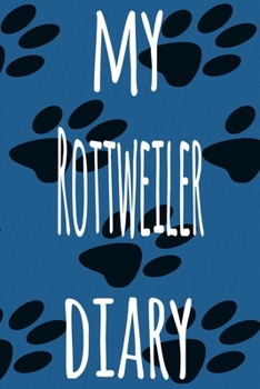 Paperback My Rottweiler Diary: The perfect gift for the dog owner in your life - 6x9 119 page lined journal! Book