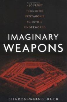 Hardcover Imaginary Weapons: A Journey Through the Pentagon's Scientific Underworld Book