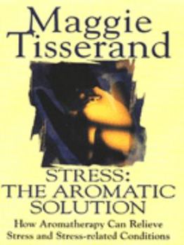 Paperback Stress: The Aromatic Solution, How Aromatherapy Can Relieve Stress and Stress-related Conditions Book