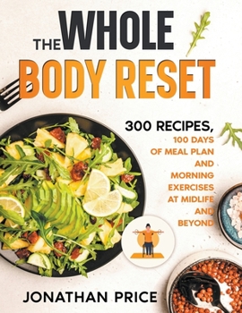 Paperback The Whole Body Reset: 300 Recipes, 100 Days of Meal Plan and Morning Exercises at Midlife and Beyond Book