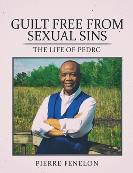 Paperback Guilt Free From Sexual Sin: The Life of Pedro Book